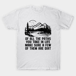 Of All The Paths You Take Life T-Shirt